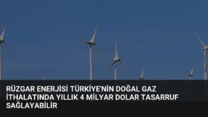 Rüzgar Enerjisi Türkiye’nin Doğal Gaz İthalatında Yıllık 4 Milyar Dolar Tasarruf Sağlayabilir