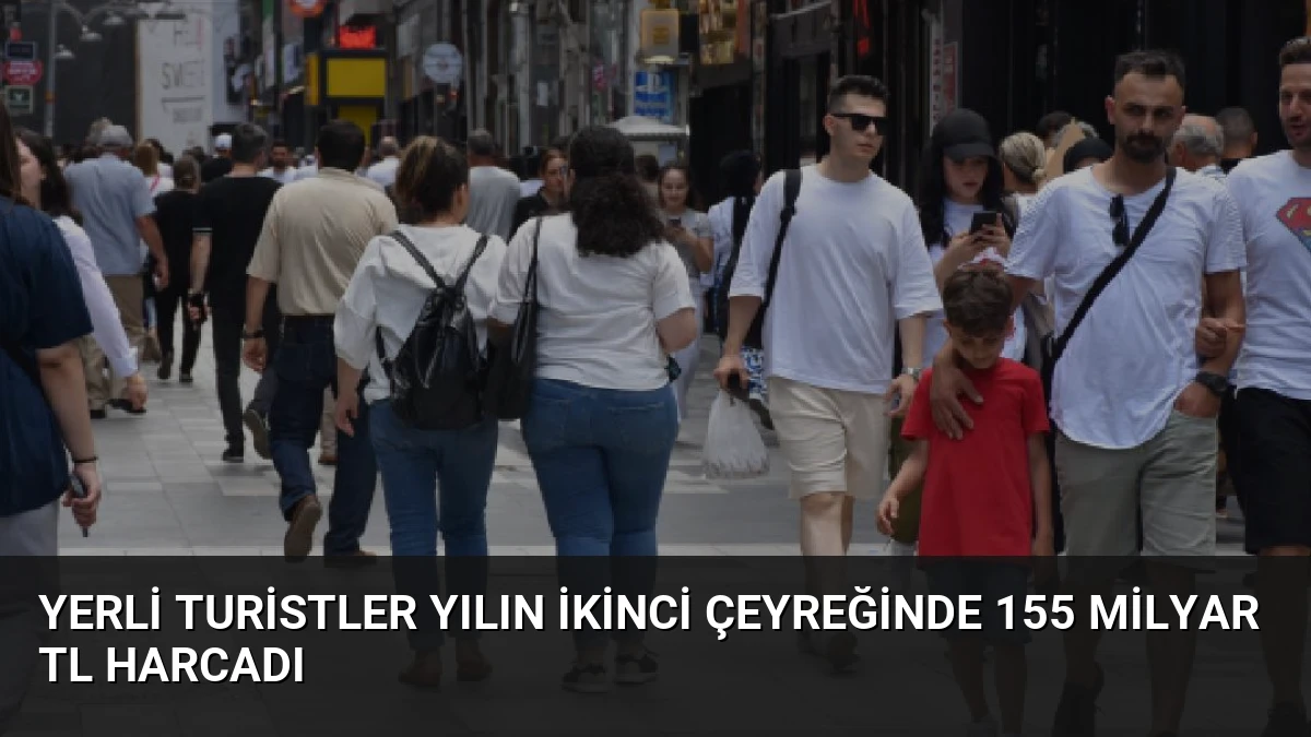 Yerli Turistler Yılın İkinci Çeyreğinde 155 Milyar TL Harcadı
