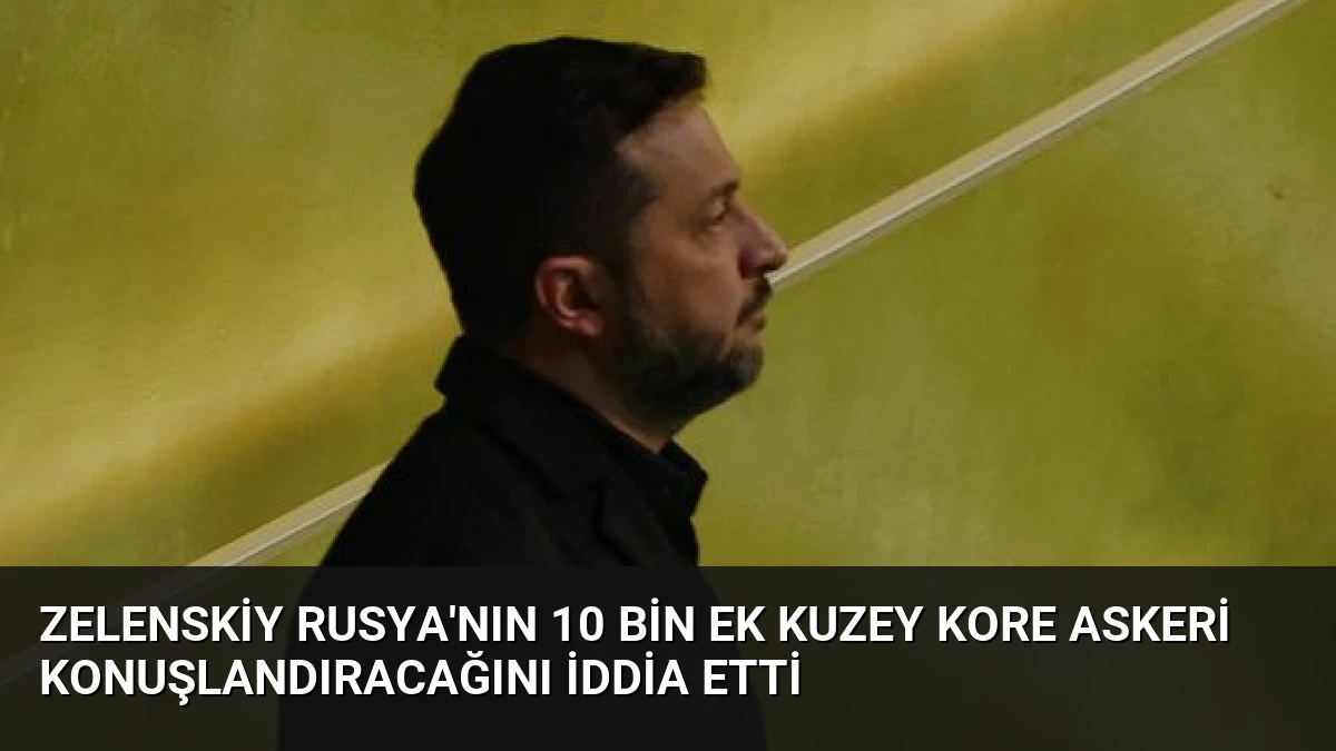 Zelenskiy Rusya’nın 10 Bin Ek Kuzey Kore Askeri Konuşlandıracağını İddia Etti
